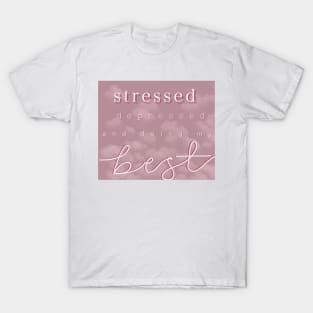 stressed, depressed, and doing my best T-Shirt